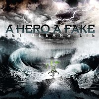 A Hero A Fake – Let Oceans Lie