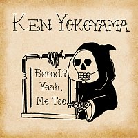 Ken Yokoyama – Bored? Yeah, Me Too