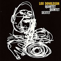Lou Donaldson – Quartet / Quintet / Sextet