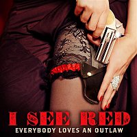 Everybody Loves An Outlaw – I See Red