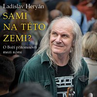 Ladislav Heryán – Heryán: Sami na této zemi? O Boží přítomnosti mezi námi (MP3-CD) MP3