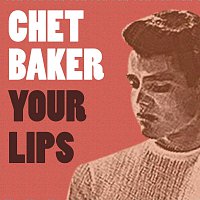 Chet Baker – Your Lips