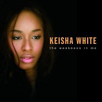 Keisha White – The Weakness In Me