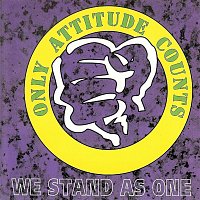 Only Attitude Counts – We Stand As One