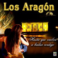 Los Aragón – Hasta Que Vuelva a Bailar Contigo