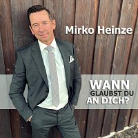 Mirko Heinze – Wann glaubst du an dich?