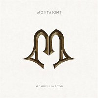 Montaigne – Because I Love You