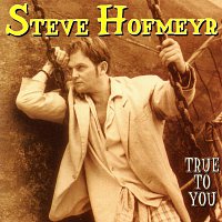 Steve Hofmeyr – True To You