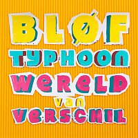 BLOF, Typhoon – Wereld Van Verschil