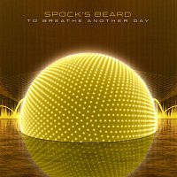 Spock’s Beard – To Breathe Another Day