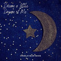 Charlie Blue Skies – Dream a Little Dream of Me