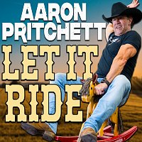 Aaron Pritchett – Let It Ride