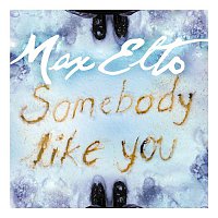 Max Elto – Somebody Like You