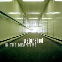 Watershed – In The Meantime