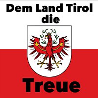 Dem Land Tirol die Treue – Dem Land Tirol die Treue