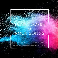 Jazz Covers of Rock Songs: Brand New Jazz and Lounge Arrangements of Rock Hits