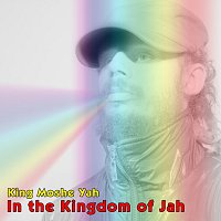 King Moshe Yah – In the Kingdom of Jah