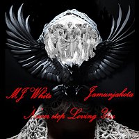 MJ White   Jamunjakota – MJ White & Jamunjakota _Never Stop Loving You