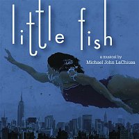 Michael John LaChiusa – Little Fish (World Premiere Recording)