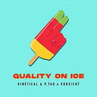 Kinetical, P.tah, Vorsicht – Quality on Ice