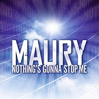 Maury – Nothing's Gonna Stop Me