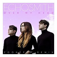 Echosmith – Over My Head (Zookeper Remix)