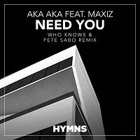 AKA AKA, Maxiz – Need You [Who Knows & Pete Sabo Remix]