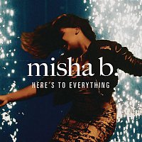 Misha B – Here's To Everything (Ooh La La)