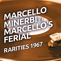 Los Marcellos Ferial – Marcello Minerbi e I Marcello's Ferial - Rarities 1967