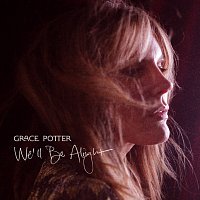 Grace Potter – We’ll Be Alright