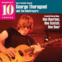 George Thorogood & The Destroyers – Essential Recordings: One Bourbon, One Scotch, One Beer