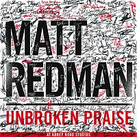 Matt Redman – Unbroken Praise [Live]