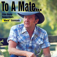 To A Mate: Slim Dusty Remembers 'Mack' Cormack