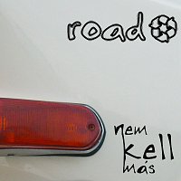 Road – Nem kell más