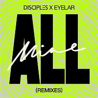 Disciples & EYLR – All Mine (Remixes)