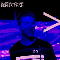 Justin Jesso & Seeb – Bigger Than
