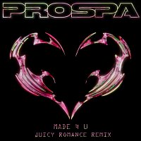 Prospa, Juicy Romance – Made 4 U [Juicy Romance Remix]