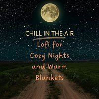 Man Down Sun Down, Cinco Tres Uno, Late 80, Atari Alan, March Baby, Tommy Cuckoo – Chill in the Air: Lofi for Cozy Nights and Warm Blankets
