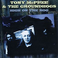 Tony McPhee & The Groundhogs – High on the Hog: Anthology 1977-2000