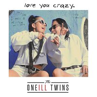 The Oneill Twins – Love You Crazy