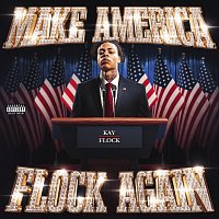 Kay Flock – Make America Flock Again