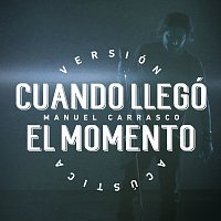 Manuel Carrasco – Cuando Llegó El Momento [Versión Acústica]