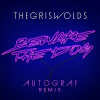 The Griswolds – Beware The Dog [Autograf Remix]