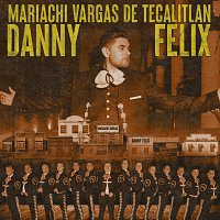 Danny Felix, Mariachi Vargas de Tecatitlán – Mariachi Tumbado