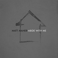 Matt Maher – Abide with Me (Radio Version)