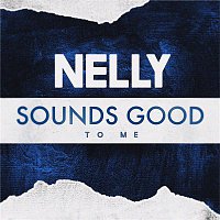 Nelly – Sounds Good to Me