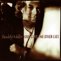 Buddy Miller – Your Love And Other Lies
