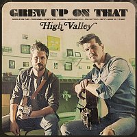 High Valley – Grew Up On That