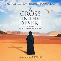 Ana Krstajić, F.A.M.E.'S. Macedonian Radio Symphonic Orchestra – A Cross In The Desert [Original Motion Picture Soundtrack]