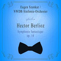 NWDR-Sinfonie-Orchester – NWDR-Sinfonie-Orchester / Eugen Szenkar spielen: Hector Berlioz: Symphonie fantastique, op. 14